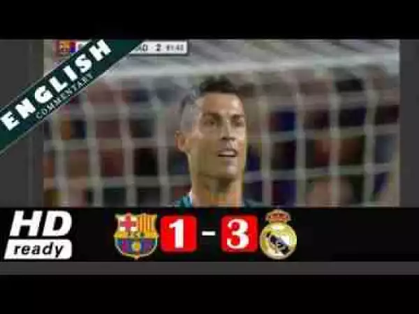 Video: Barcelona 1 – 3 Real Madrid [Super Cup] Highlights 2017